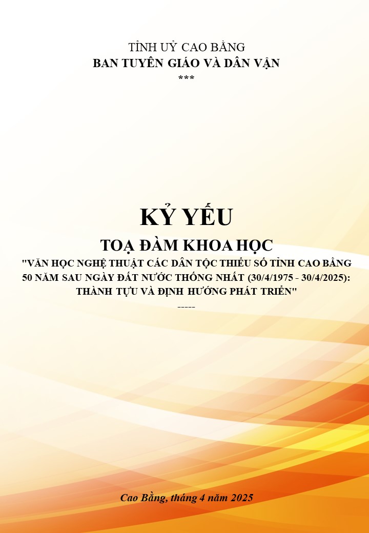 Kỷ yếu Toạ đàm khoa học "Văn học nghệ thuật các dân tộc thiểu số tỉnh Cao Bằng 50 năm sau ngày đất nước thống nhất (30/4/1975 - 30/4/2025): Thành tựu và định hướng phát triển"