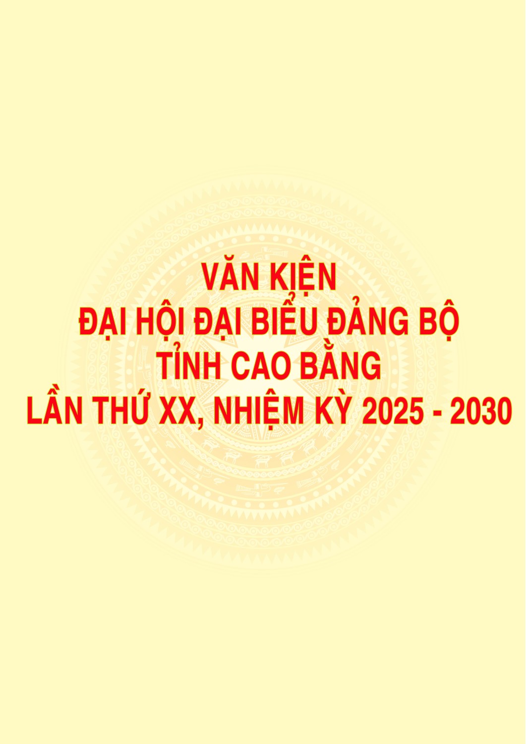 Văn kiện Đại hội Đại biểu Đảng bộ tỉnh Cao Bằng lần thứ XX, nhiệm kỳ 2025 - 2030